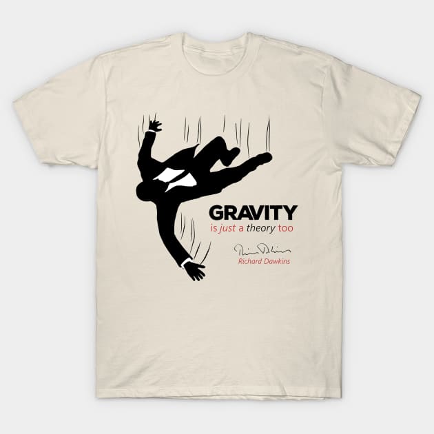 Gravity is just a theory too... T-Shirt by ThisOnAShirt